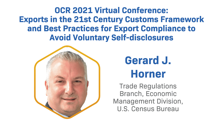 Ocr 2021 Virtual Conference: Exports In The 21st Century Customs Framework And Best Practices For Export Compliance To Avoid Voluntary Self-disclosures